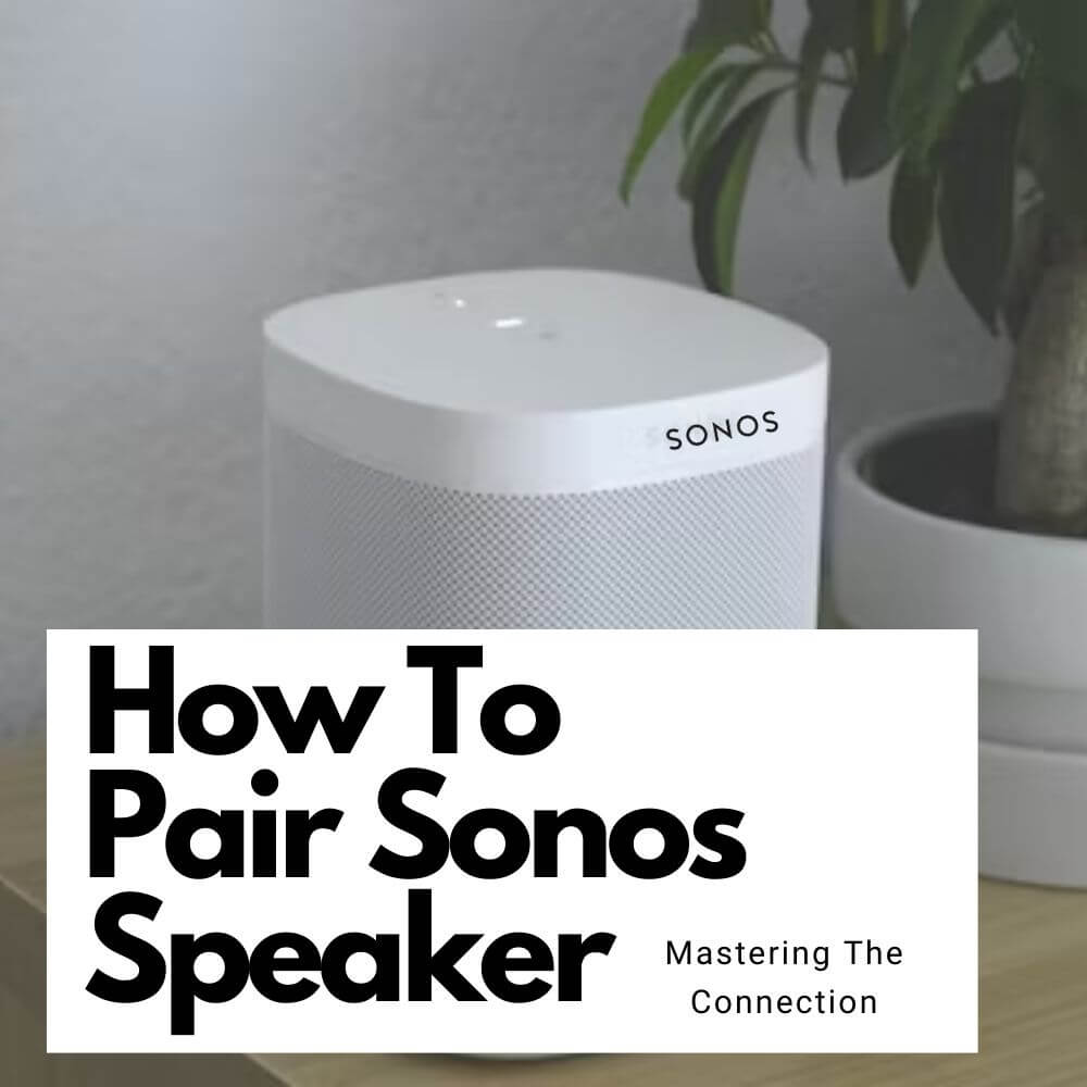 How To Pair Sonos Speaker Mastering The Connection