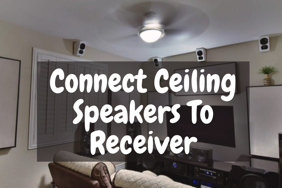 How To Connect Ceiling Speakers To Receiver A Simple Guide